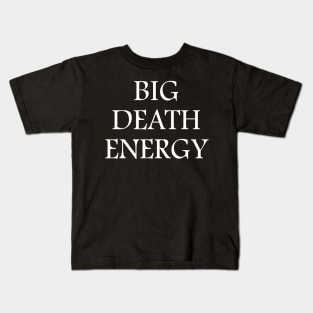 Big Death Energy - White Text Kids T-Shirt